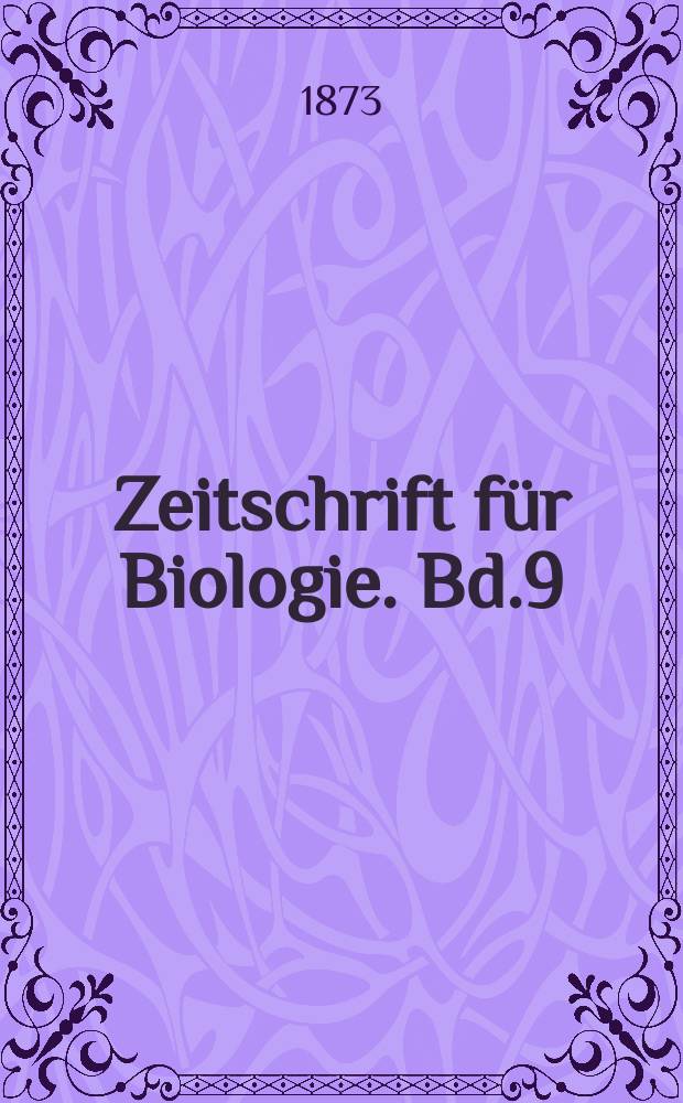 Zeitschrift f&uuml;r Biologie. Bd.9