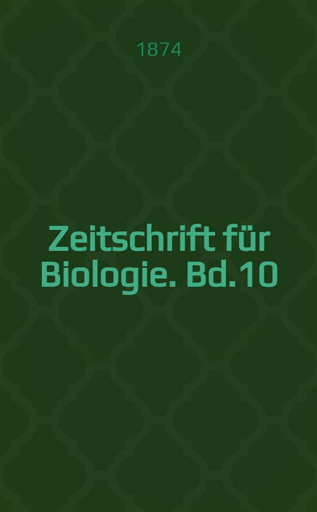 Zeitschrift für Biologie. Bd.10