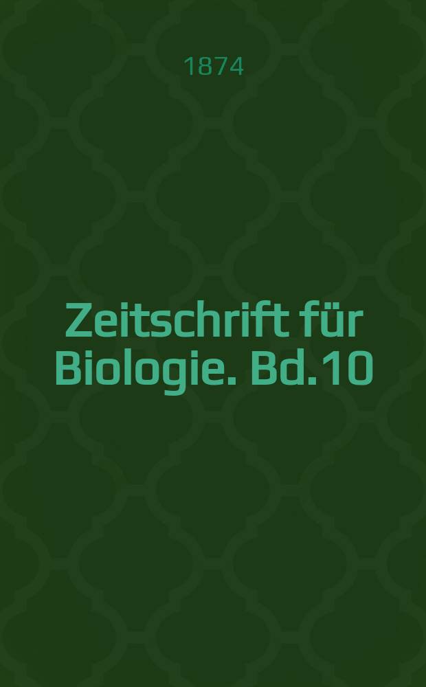 Zeitschrift für Biologie. Bd.10
