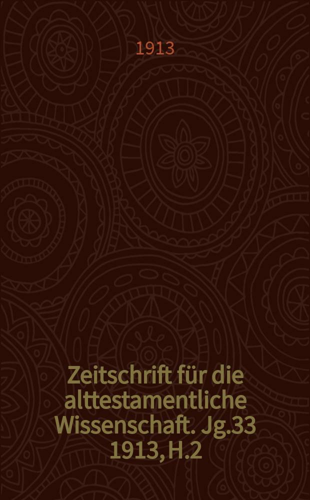Zeitschrift f&uuml;r die alttestamentliche Wissenschaft. Jg.33 1913, H.2