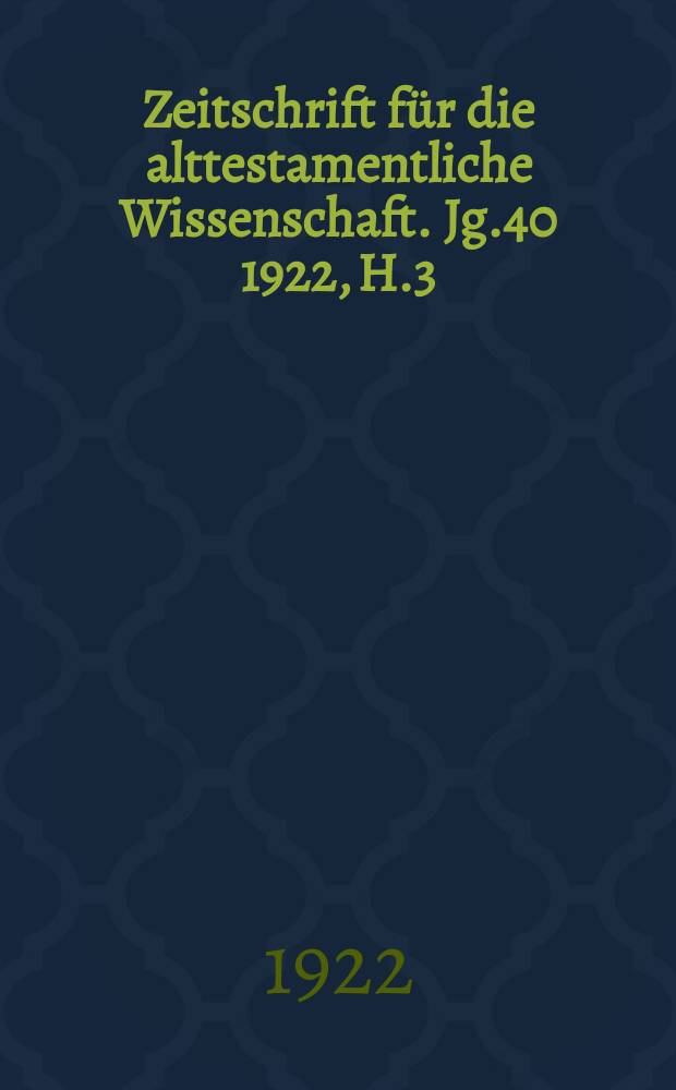 Zeitschrift für die alttestamentliche Wissenschaft. Jg.40 1922, H.3/4