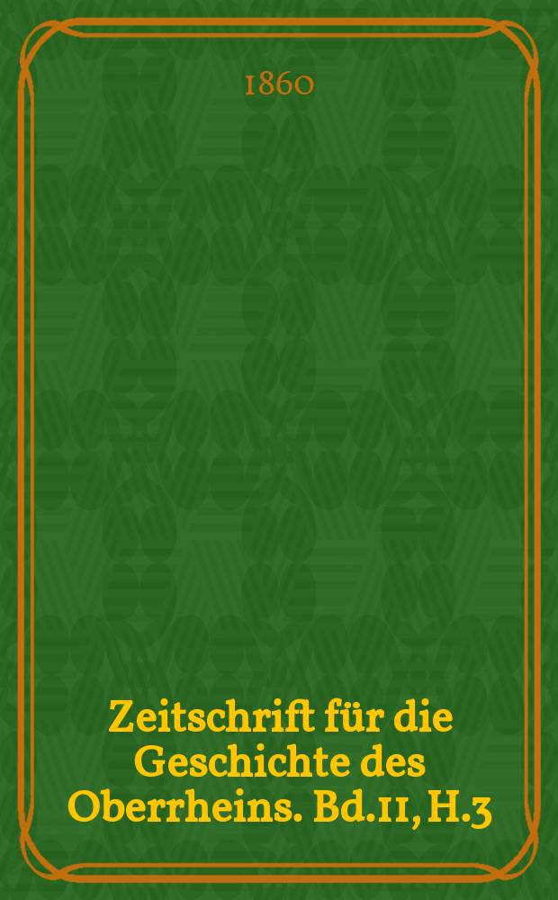 Zeitschrift für die Geschichte des Oberrheins. Bd.11, H.3
