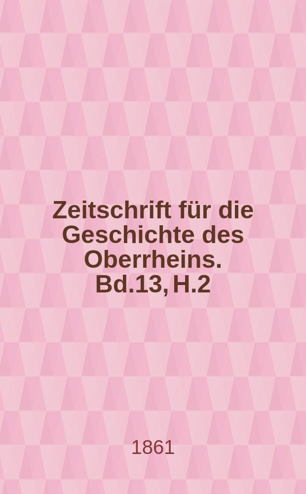 Zeitschrift für die Geschichte des Oberrheins. Bd.13, H.2