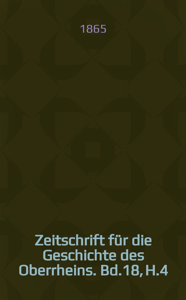 Zeitschrift für die Geschichte des Oberrheins. Bd.18, H.4
