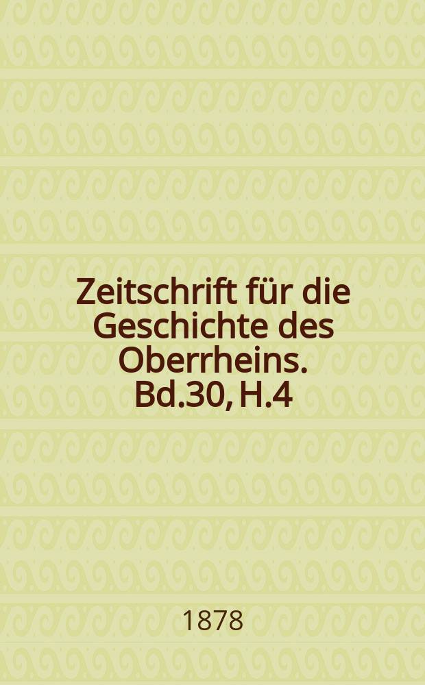 Zeitschrift für die Geschichte des Oberrheins. Bd.30, H.4