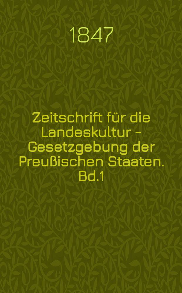 Zeitschrift für die Landeskultur - Gesetzgebung der Preußischen Staaten. Bd.1