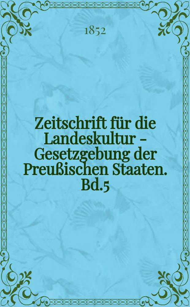 Zeitschrift für die Landeskultur - Gesetzgebung der Preußischen Staaten. Bd.5