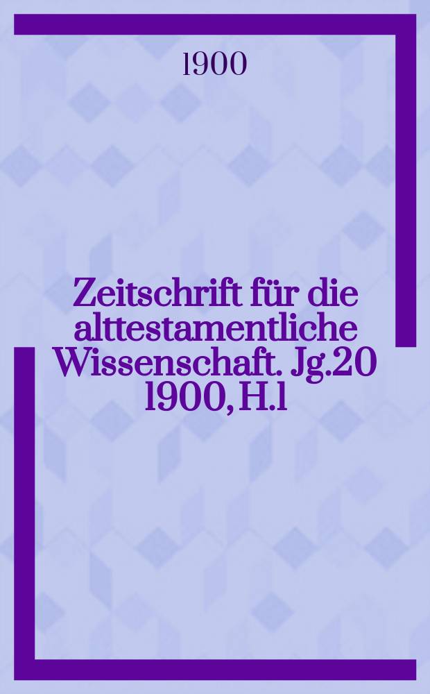 Zeitschrift für die alttestamentliche Wissenschaft. Jg.20 1900, H.1