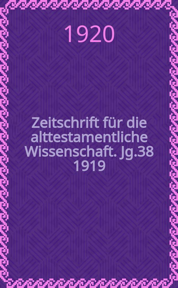 Zeitschrift für die alttestamentliche Wissenschaft. Jg.38 1919/1920, H.3/4