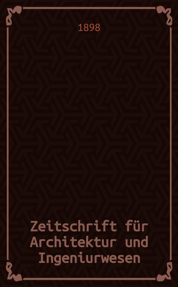 Zeitschrift für Architektur und Ingeniurwesen : Organ des Sächsischen Ingenieur - und Architekten Vereins und des Architekten - und Ingenieur Vereins zu Hannover. Bd.44(3), H.3