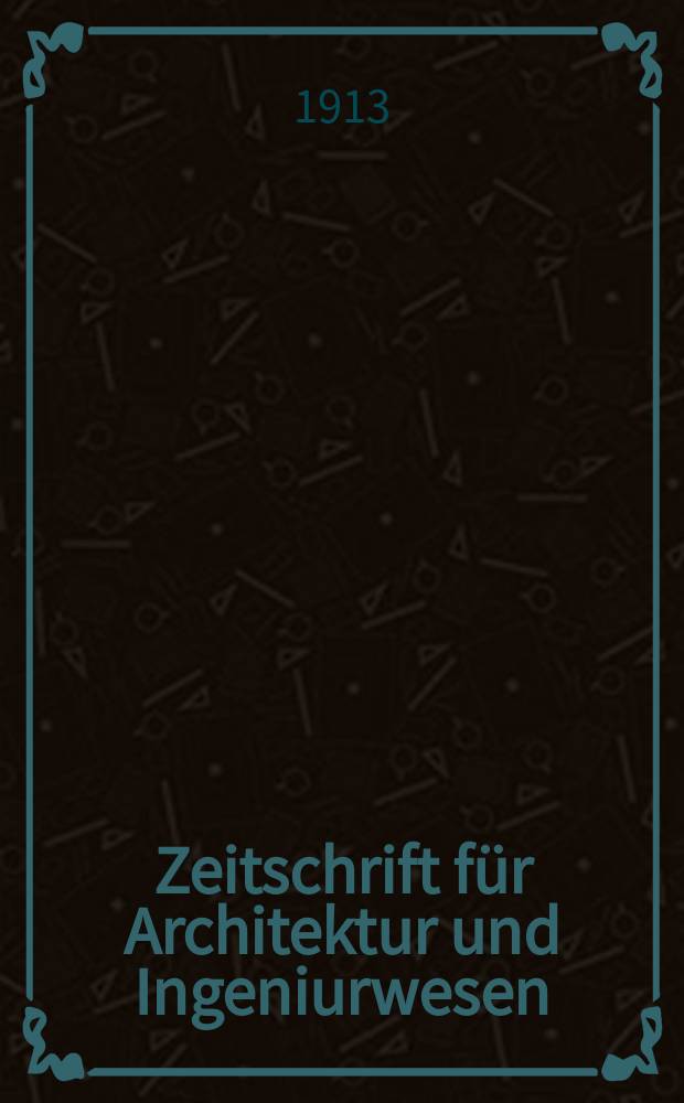 Zeitschrift für Architektur und Ingeniurwesen : Organ des Sächsischen Ingenieur - und Architekten Vereins und des Architekten - und Ingenieur Vereins zu Hannover. Bd.59(18), H.2