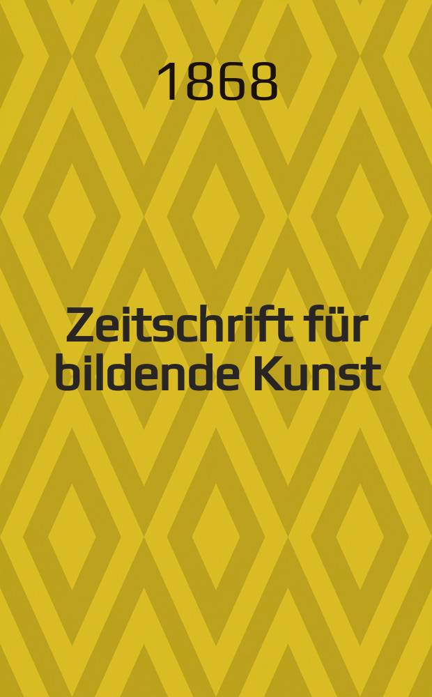 Zeitschrift für bildende Kunst : Mit dem Beiblatt Kunst -Chronik. Bd.3