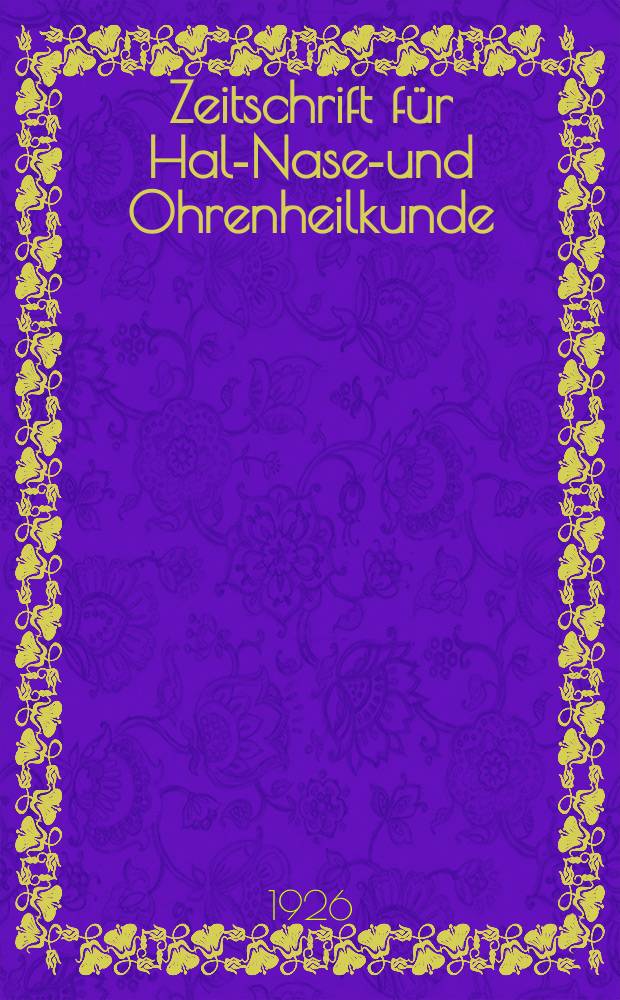 Zeitschrift für Hals- Nasen- und Ohrenheilkunde : Fortsetzung der Zeitschrift für Ohrenheilkunde und für die Krankheiten der Liftwege (Berg. von H.Knapp und S. Moos) Sowie des Archivs für Laryngologie und Rhinologie. (Begr. von B. Frankel) Organ der Gesellschaft deutscher Hals- Nasen- und Ohrenärzte. Bd.17, H.1