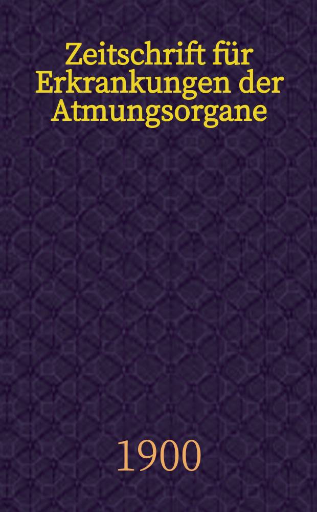 Zeitschrift für Erkrankungen der Atmungsorgane : Mit Folia bronchologica Hervorgegangen aus Zeitschrift für Tuberkulose und Erkrankungen der Thoraxorgane. Bd.1, H.1
