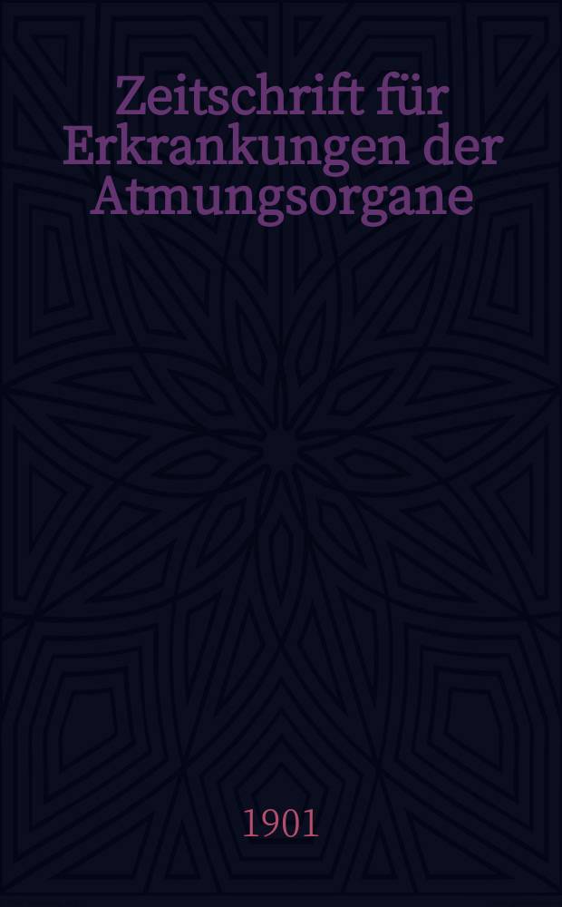 Zeitschrift für Erkrankungen der Atmungsorgane : Mit Folia bronchologica Hervorgegangen aus Zeitschrift für Tuberkulose und Erkrankungen der Thoraxorgane. Bd.2, H.1