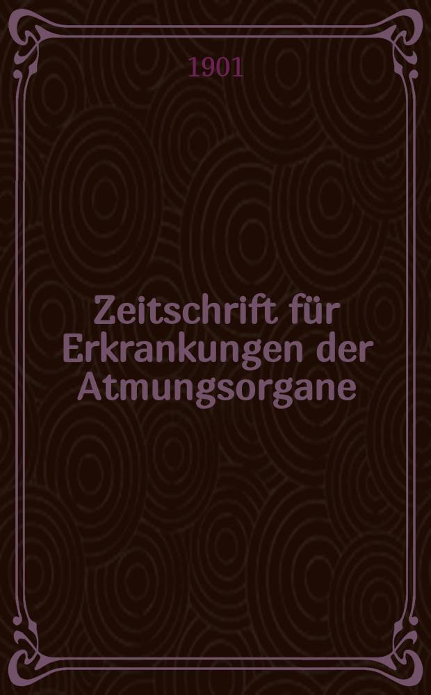 Zeitschrift f&uuml;r Erkrankungen der Atmungsorgane : Mit Folia bronchologica Hervorgegangen aus Zeitschrift f&uuml;r Tuberkulose und Erkrankungen der Thoraxorgane. Bd.2, H.4