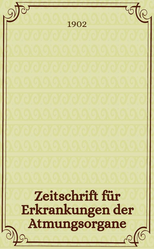 Zeitschrift für Erkrankungen der Atmungsorgane : Mit Folia bronchologica Hervorgegangen aus Zeitschrift für Tuberkulose und Erkrankungen der Thoraxorgane. Bd.3, H.1