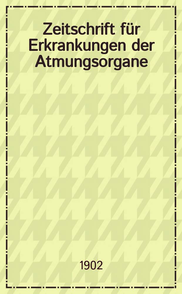 Zeitschrift f&uuml;r Erkrankungen der Atmungsorgane : Mit Folia bronchologica Hervorgegangen aus Zeitschrift f&uuml;r Tuberkulose und Erkrankungen der Thoraxorgane. Bd.3, H.4