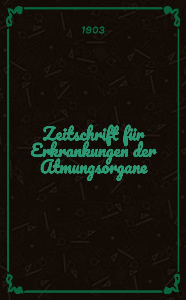Zeitschrift für Erkrankungen der Atmungsorgane : Mit Folia bronchologica Hervorgegangen aus Zeitschrift für Tuberkulose und Erkrankungen der Thoraxorgane. Bd.4, H.6