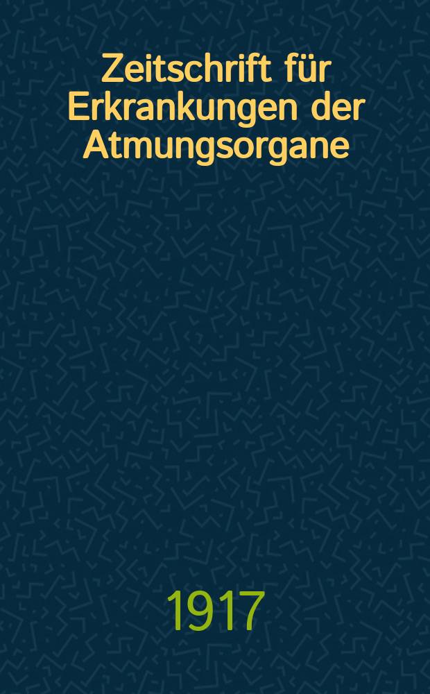 Zeitschrift für Erkrankungen der Atmungsorgane : Mit Folia bronchologica Hervorgegangen aus Zeitschrift für Tuberkulose und Erkrankungen der Thoraxorgane. Bd.27, H.6