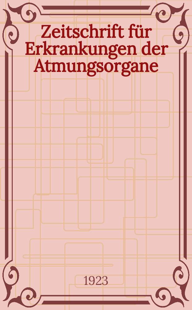Zeitschrift f&uuml;r Erkrankungen der Atmungsorgane : Mit Folia bronchologica Hervorgegangen aus Zeitschrift f&uuml;r Tuberkulose und Erkrankungen der Thoraxorgane. Bd.38, H.1