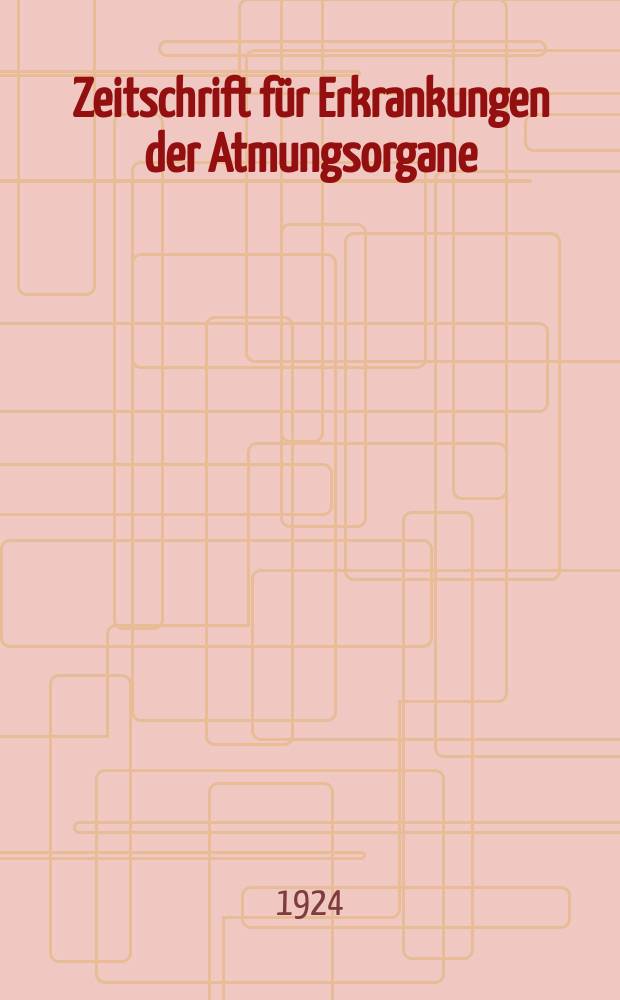 Zeitschrift für Erkrankungen der Atmungsorgane : Mit Folia bronchologica Hervorgegangen aus Zeitschrift für Tuberkulose und Erkrankungen der Thoraxorgane. Bd.41, H.1