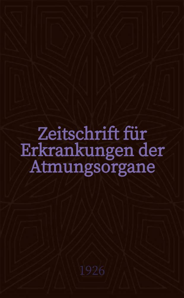 Zeitschrift für Erkrankungen der Atmungsorgane : Mit Folia bronchologica Hervorgegangen aus Zeitschrift für Tuberkulose und Erkrankungen der Thoraxorgane. Bd.44, H.3
