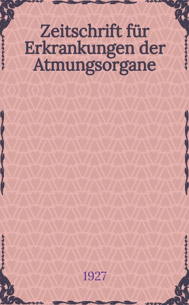 Zeitschrift für Erkrankungen der Atmungsorgane : Mit Folia bronchologica Hervorgegangen aus Zeitschrift für Tuberkulose und Erkrankungen der Thoraxorgane. Bd.47, H.5