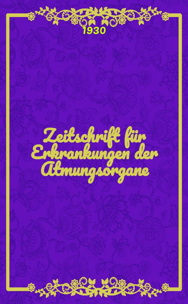 Zeitschrift für Erkrankungen der Atmungsorgane : Mit Folia bronchologica Hervorgegangen aus Zeitschrift für Tuberkulose und Erkrankungen der Thoraxorgane. Bd.56, H.2