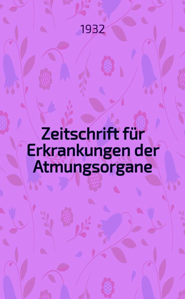 Zeitschrift für Erkrankungen der Atmungsorgane : Mit Folia bronchologica Hervorgegangen aus Zeitschrift für Tuberkulose und Erkrankungen der Thoraxorgane. Bd.65, H.3