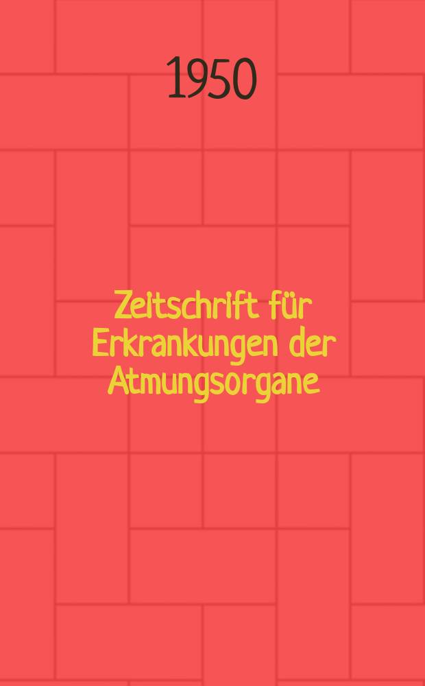 Zeitschrift für Erkrankungen der Atmungsorgane : Mit Folia bronchologica Hervorgegangen aus Zeitschrift für Tuberkulose und Erkrankungen der Thoraxorgane. Bd.96, H.1/2