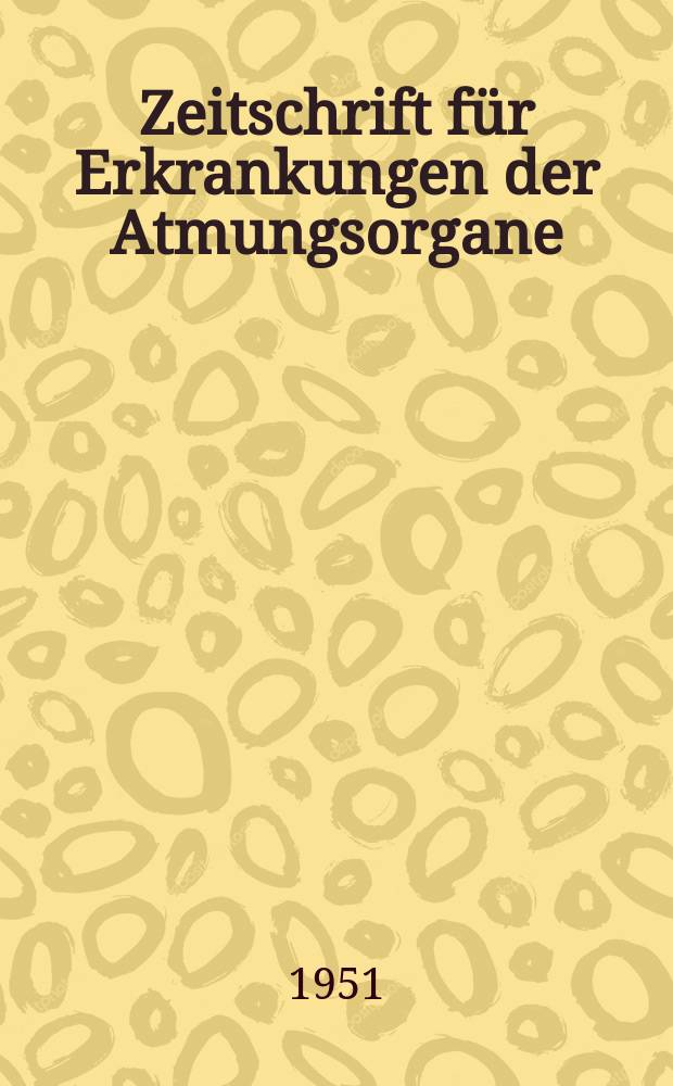 Zeitschrift für Erkrankungen der Atmungsorgane : Mit Folia bronchologica Hervorgegangen aus Zeitschrift für Tuberkulose und Erkrankungen der Thoraxorgane. Bd.98, H.3/4
