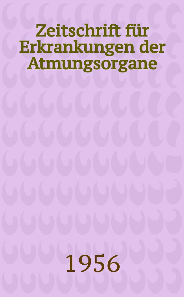 Zeitschrift für Erkrankungen der Atmungsorgane : Mit Folia bronchologica Hervorgegangen aus Zeitschrift für Tuberkulose und Erkrankungen der Thoraxorgane. Bd.108, H.5