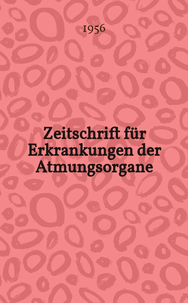 Zeitschrift für Erkrankungen der Atmungsorgane : Mit Folia bronchologica Hervorgegangen aus Zeitschrift für Tuberkulose und Erkrankungen der Thoraxorgane. Bd.108, H.6