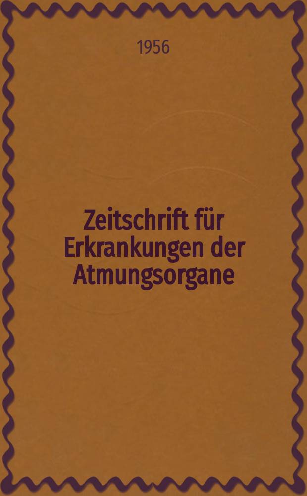 Zeitschrift für Erkrankungen der Atmungsorgane : Mit Folia bronchologica Hervorgegangen aus Zeitschrift für Tuberkulose und Erkrankungen der Thoraxorgane. Bd.109, H.6
