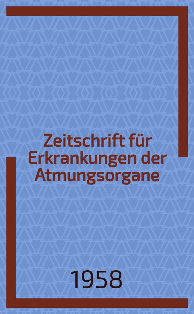 Zeitschrift für Erkrankungen der Atmungsorgane : Mit Folia bronchologica Hervorgegangen aus Zeitschrift für Tuberkulose und Erkrankungen der Thoraxorgane. Bd.111, H.3