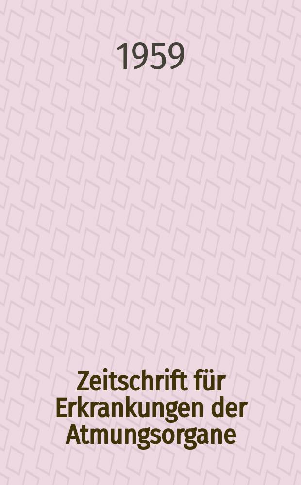 Zeitschrift für Erkrankungen der Atmungsorgane : Mit Folia bronchologica Hervorgegangen aus Zeitschrift für Tuberkulose und Erkrankungen der Thoraxorgane. Bd.112, H.5/6