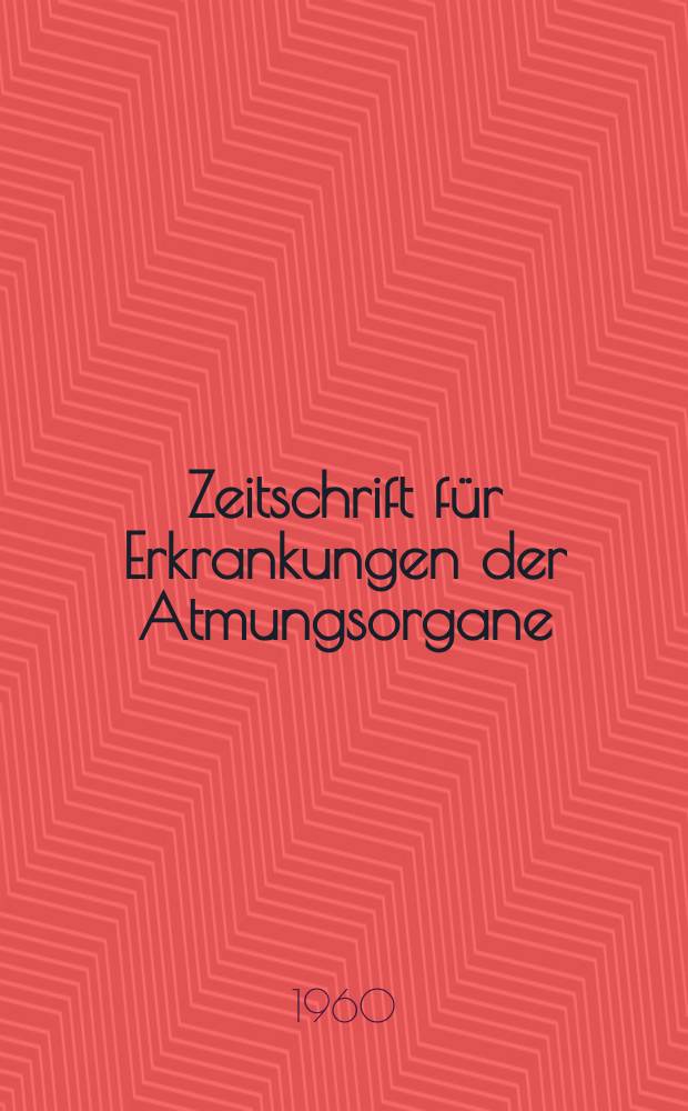 Zeitschrift für Erkrankungen der Atmungsorgane : Mit Folia bronchologica Hervorgegangen aus Zeitschrift für Tuberkulose und Erkrankungen der Thoraxorgane. Bd.116, H.1/3