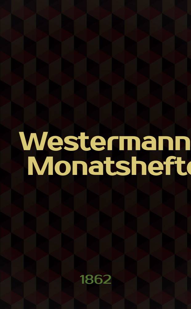 Westermann's Monatshefte : Illustrierte deutsche Zeitschrift für das geistige Leben der Gegenwart. Bd.12, №71