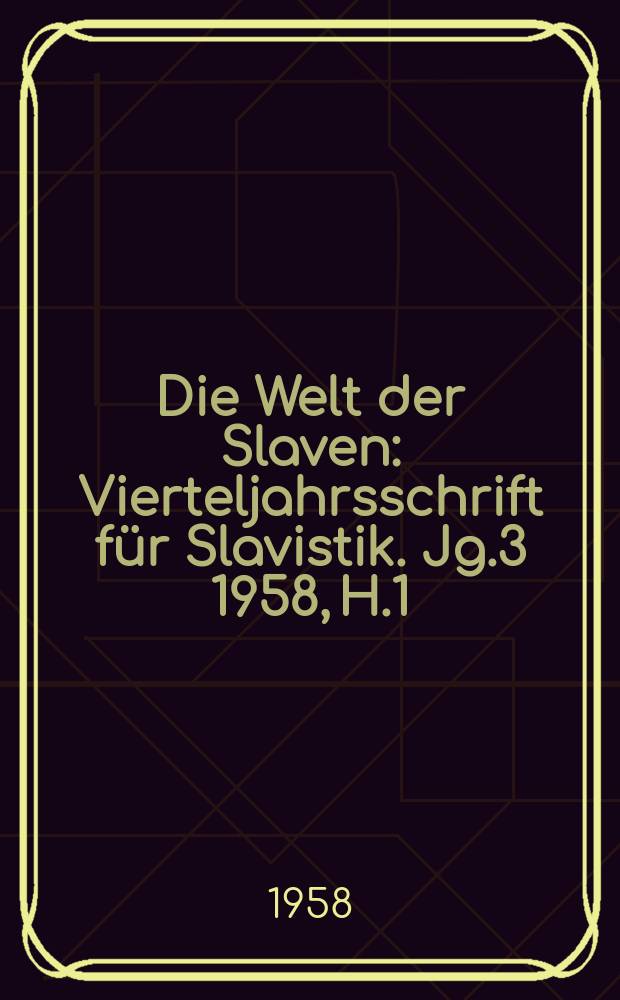 Die Welt der Slaven : Vierteljahrsschrift für Slavistik. Jg.3 1958, H.1