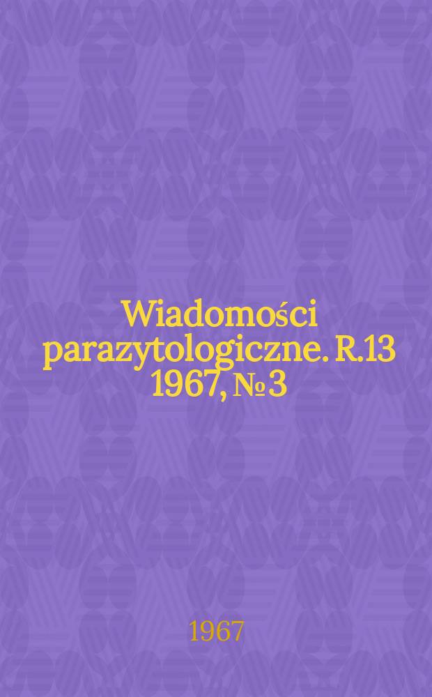 Wiadomości parazytologiczne. R.13 1967, №3
