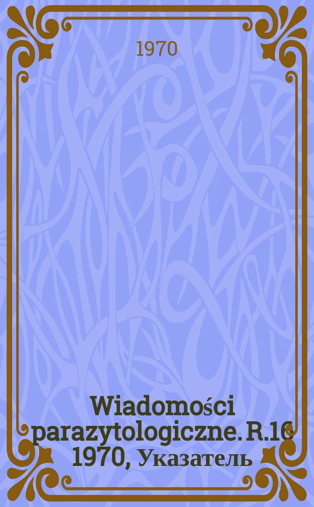 Wiadomości parazytologiczne. R.16 1970, Указатель