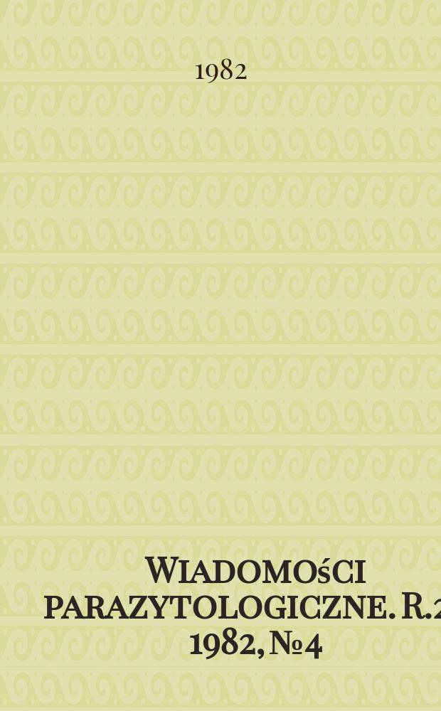 Wiadomości parazytologiczne. R.28 1982, №4