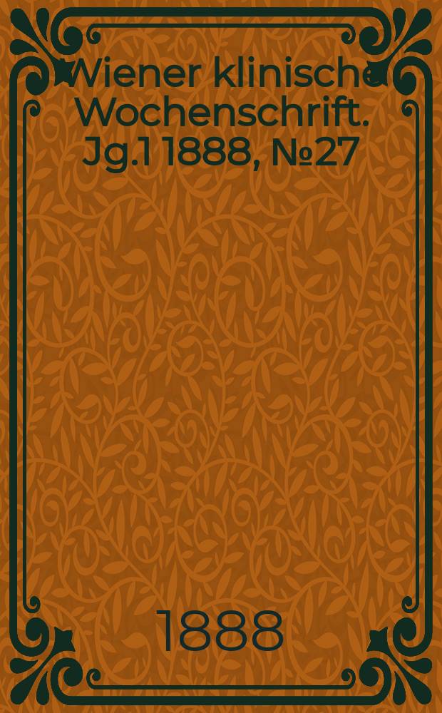 Wiener klinische Wochenschrift. Jg.1 1888, №27