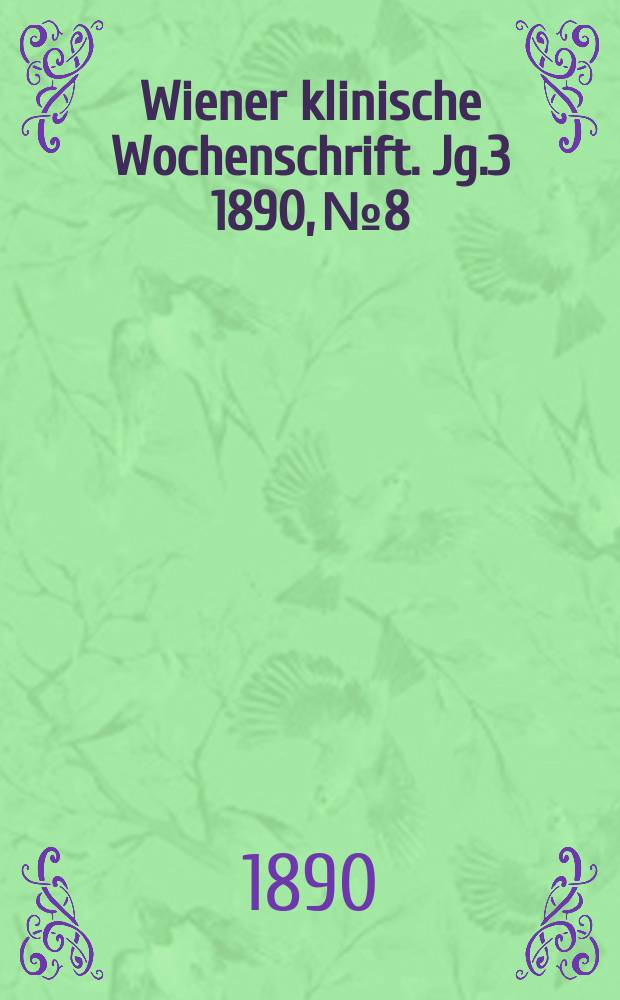 Wiener klinische Wochenschrift. Jg.3 1890, №8