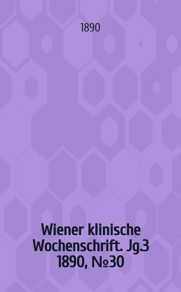 Wiener klinische Wochenschrift. Jg.3 1890, №30