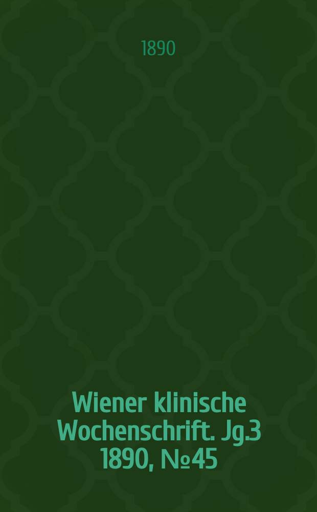 Wiener klinische Wochenschrift. Jg.3 1890, №45
