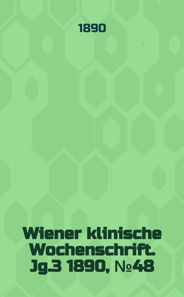 Wiener klinische Wochenschrift. Jg.3 1890, №48
