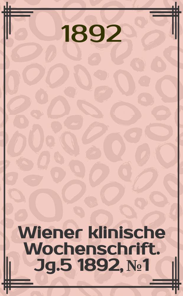 Wiener klinische Wochenschrift. Jg.5 1892, №1