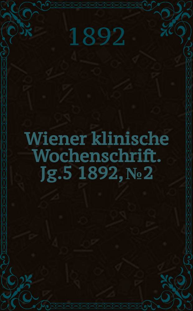 Wiener klinische Wochenschrift. Jg.5 1892, №2